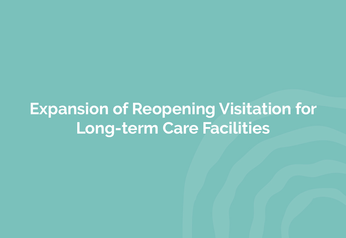 Expansion of Reopening Visitation for Long term Care Facilities